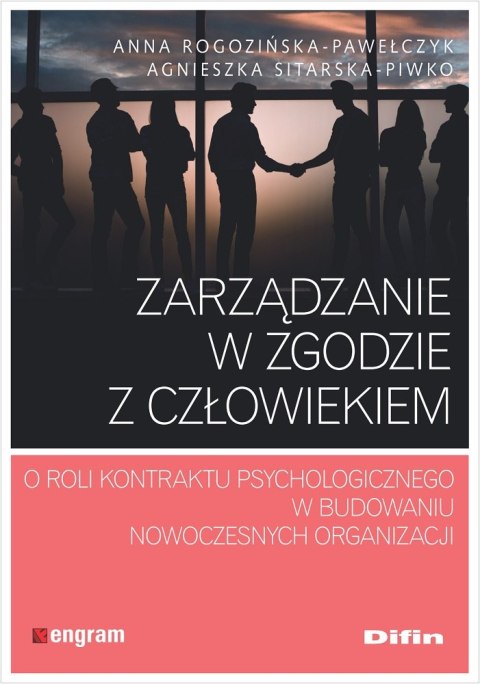 Zarządzanie w zgodzie z człowiekiem. O roli kontraktu psychologicznego w budowaniu nowoczesnych organizacji