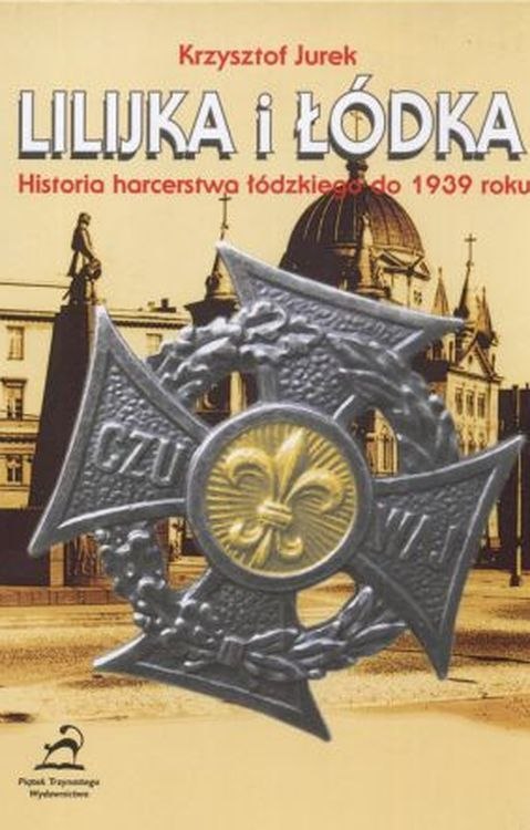 Lilijka i łódka. Historia harcerstwa łódzkiego do 1939 roku