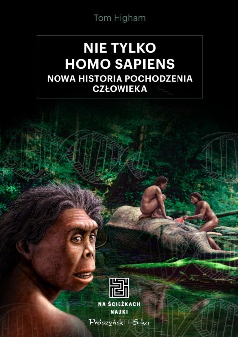 Nie tylko Homo sapiens. Nowa historia pochodzenia człowieka