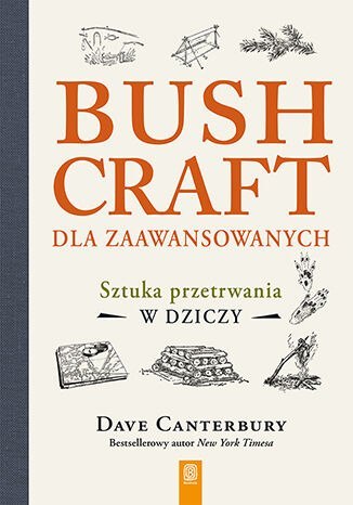 Bushcraft dla zaawansowanych. Sztuka przetrwania w dziczy