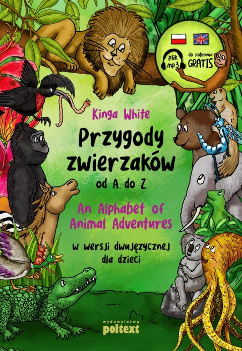 Przygody zwierzaków od A do Z. An Alphabet of Animal Adventures w wersji dwujęzycznej dla dzieci