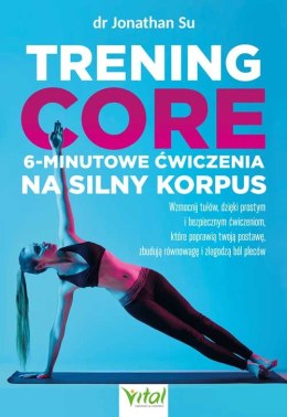 Trening core - 6-minutowe ćwiczenia na silny korpus. Wzmocnij tułów, dzięki prostym i bezpiecznym ćwiczeniom, które poprawią two