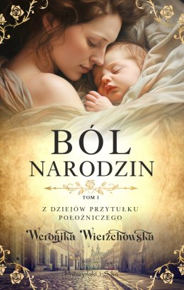 Ból narodzin. Z dziejów przytułku położniczego. Tom 1