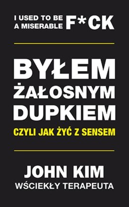 Byłem żałosnym dupkiem czyli jak żyć z sensem