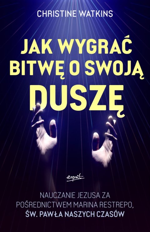 Jak wygrać bitwę o swoją duszę?. Nauczanie Jezusa za pośrednictwem Marina Restrepo - św. Pawła naszych czasów