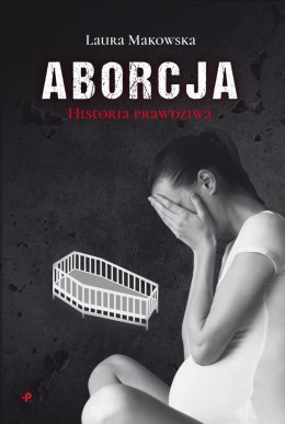 Aborcja. Historia prawdziwa