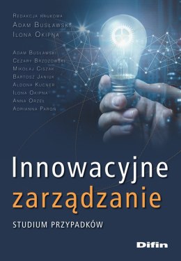 Innowacyjne zarządzanie. Studium przypadków