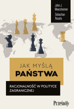 Jak myślą państwa. Racjonalność w polityce zagranicznej