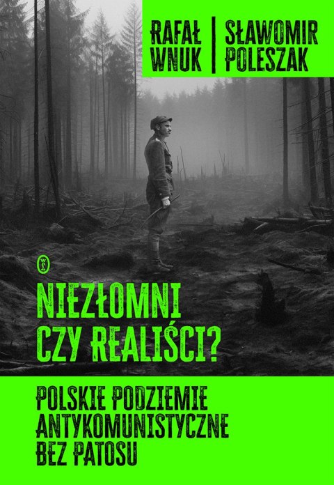 Niezłomni czy realiści? Polskie podziemie antykomunistyczne bez patosu