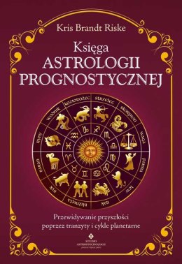 Księga astrologii prognostycznej. Przewidywanie przyszłości poprzez tranzyty i cykle planetarne