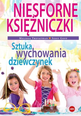 Niesforne księżniczki. Sztuka wychowania dziewczynek