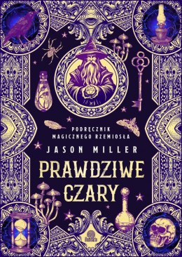 Prawdziwe czary. Podręcznik magicznego rzemiosła