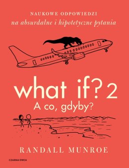 What If? 2. A co gdyby? Naukowe odpowiedzi na absurdalne i hipotetyczne pytania