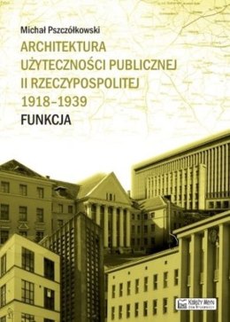 Architektura użyteczności publicznej II Rzeczypospolitej 1918-1939. Funkcja