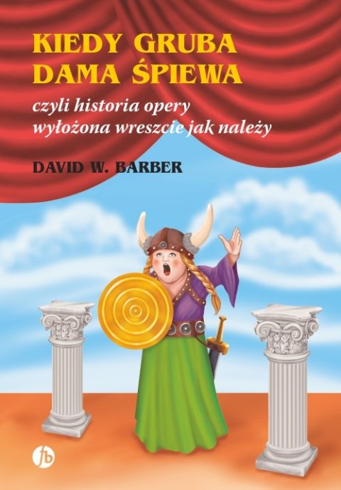 Kiedy gruba dama śpiewa czyli historia opery wyłożona wreszcie jak należy