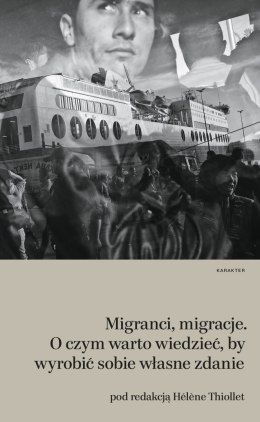 Migracje migranci o czym warto wiedzieć by wyrobić sobie własne zdanie