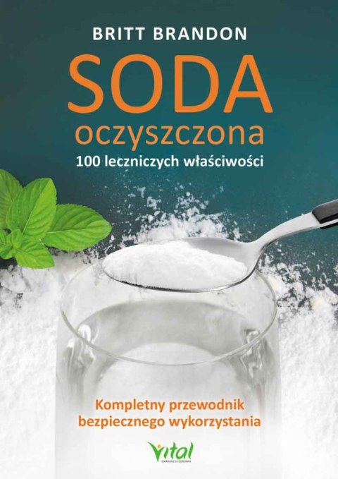 Soda oczyszczona. 100 leczniczych właściwości. Kompletny przewodnik bezpiecznego wykorzystania wyd. 2023