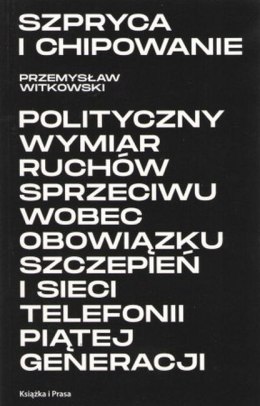 Szpryca i chipowanie Polityczny wymiar ruchów sprzeciwu wobec obowiązku szczepień i sieci telefonii piątej generacji