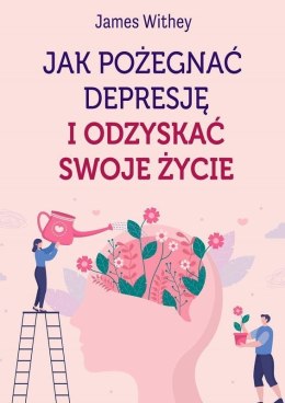 Jak pożegnać depresję i odzyskać swoje życie