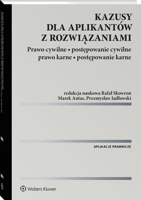 Kazusy dla aplikantów z rozwiązaniami. Prawo cywilne, postępowanie cywilne, prawo karne, postępowanie karne