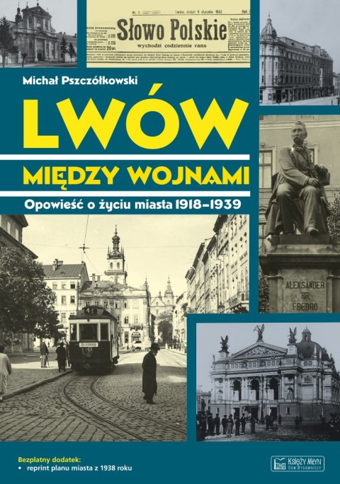 Lwów między wojnami. Opowieść o życiu miasta 1918-1939. Magiczne czasy magicznych miast