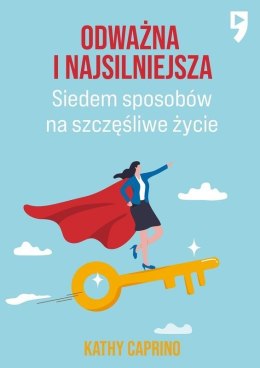 Odważna i najsilniejsza. Siedem sposobów na szczęśliwe życie zawodowe