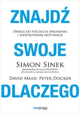 Znajdź swoje DLACZEGO. Droga do poczucia spełnienia i wewnętrznej motywacji