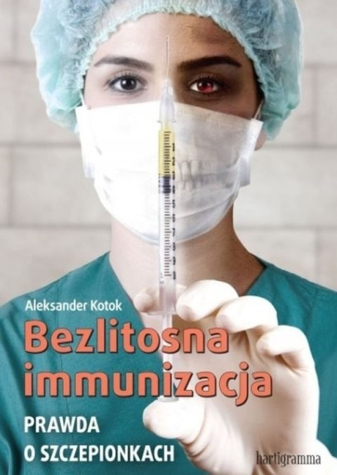 Bezlitosna immunizacja. Prawda o szczepionkach wyd. 2