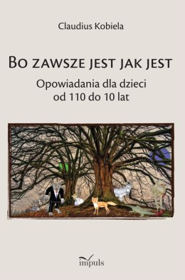 Bo zawsze jest jak jest Opowiadania dla dzieci od 110 do 10 lat