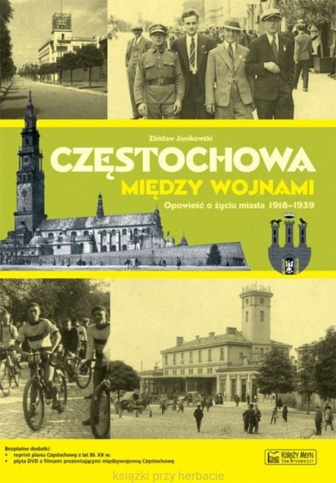 Częstochowa między wojnami Opowieść o życiu miasta 1918-1939 - Zbisław Janikowski