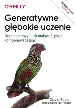 Generatywne głębokie uczenie. Uczenie maszyn, jak malować, pisać, komponować i grać wyd. 2