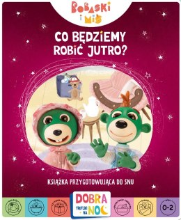 Co będziemy robić jutro? Bobaski i Miś. Dobranoc, Trefliki na noc. Książka przygotowująca do snu