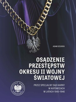 Osądzenie przestępstw okresu II wojny światowej przez Specjalny Sąd Karny w Katowicach w latach 1945-1946