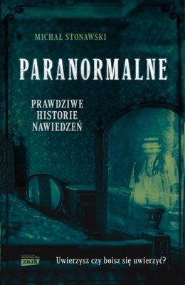 Paranormalne. Prawdziwe historie nawiedzeń