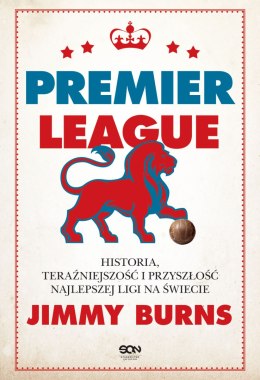 Premier League. Historia, teraźniejszość i przyszłość najlepszej ligi na świecie