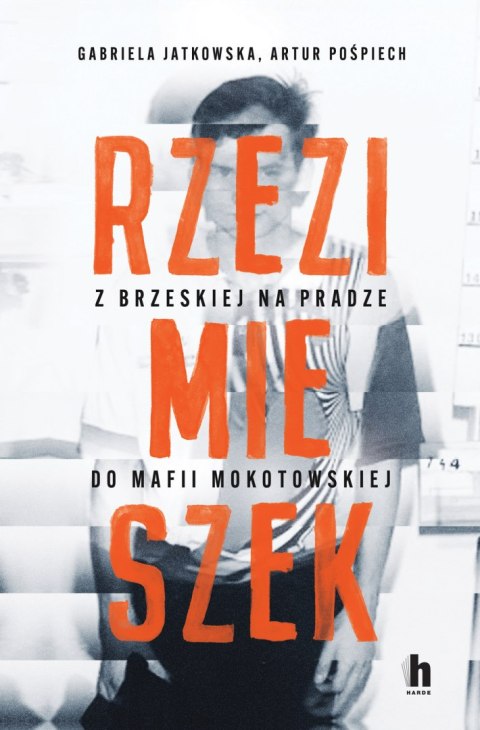 Rzezimieszek. Z Brzeskiej na Pradze do mafii mokotowskiej