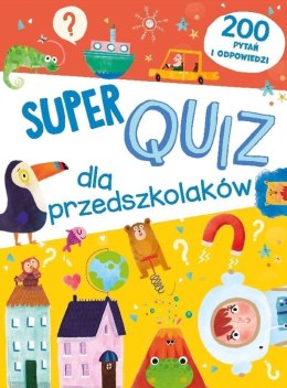 Super quiz dla przedszkolaków. 200 pytań i odpowiedzi