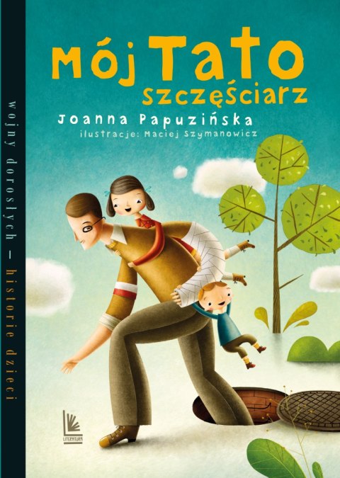 Mój tato szczęściarz. Wojny dorosłych historie dzieci wyd. 7