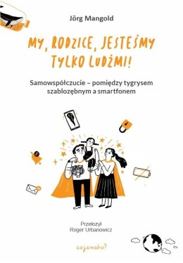 My, rodzice, jesteśmy tylko ludźmi! Samowspółczucie - między tygrysem szablozębnym a smartfonem