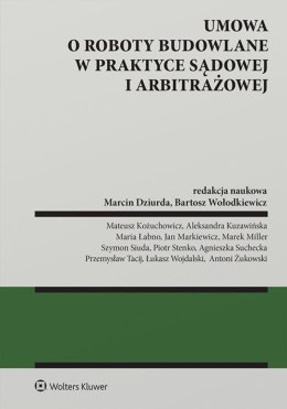 Umowa o roboty budowalne w praktyce sądowej i arbitrażowej