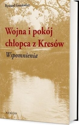 Wojna i pokój chłopca z Kresów. Wspomnienia