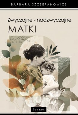 Zwyczajne - nadzwyczajne matki