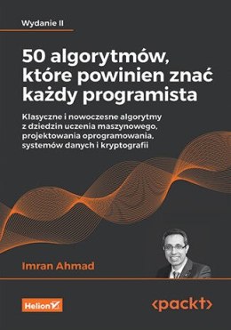 50 algorytmów, które powinien znać każdy programista. Klasyczne i nowoczesne algorytmy z dziedzin uczenia maszynowego, projektow