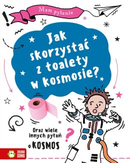 Jak skorzystać z toalety w kosmosie? Oraz wiele innych pytań o kosmos. Mam pytanie