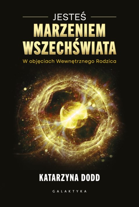 Jesteś Marzeniem Wszechświata. W objęciach Wewnętrznego Rodzica