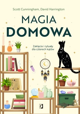 Magia domowa. Zaklęcia i rytuały dla czterech kątów