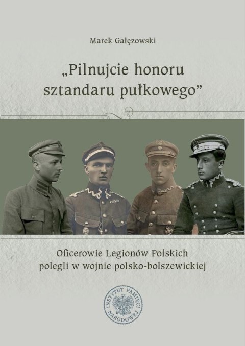 "Pilnujcie honoru sztandaru pułkowego". Oficerowie Legionów Polskich polegli w wojnie polsko-bolszewickiej