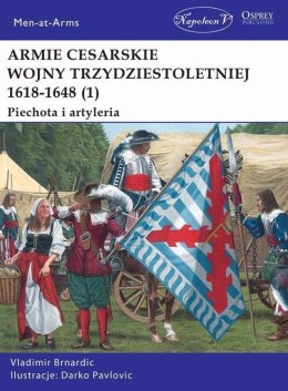 Armie cesarskie wojny trzydziestoletniej. Tom 1. Piechota i artyleria