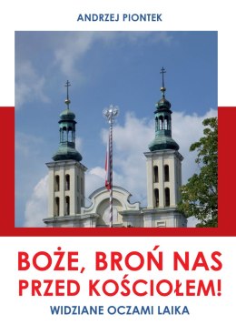 Boże, broń nas przed kościołem! Widziane oczami laika