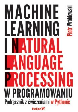 Machine learning i natural language processing w programowaniu. Podręcznik z ćwiczeniami w Pythonie